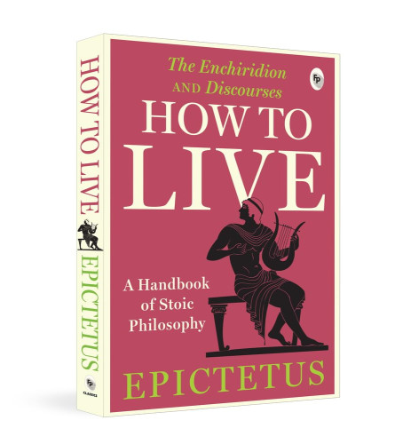 How to Live - A Handbook of Stoic Philosophy: Discourses and The Enchiridion by Epictetus Paperback (Free Shipping Worldwide)