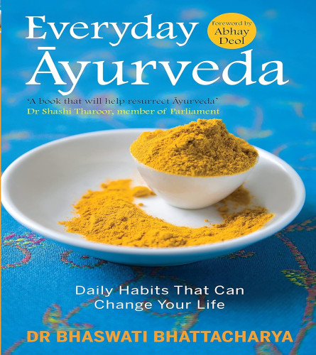 Everyday Ayurveda: Daily Habits That Can Change Your Life . [Paperback] [2015] Dr Bhaswati Bhattacha