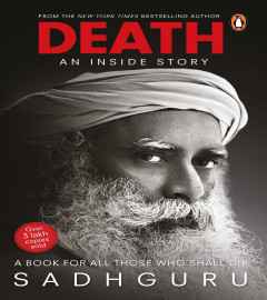 Death; An Inside Story: A book for all those who shall die by Sadguru: Spiritual Book that talks about life’s amazing secret, Motivational Book for transformation, Non-fiction   ISBN-13 ‏ : ‎ 978-0143450832